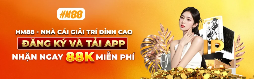 Hm88 nhà cái cá cược trực tuyến uy tín hàng đầu châu á
